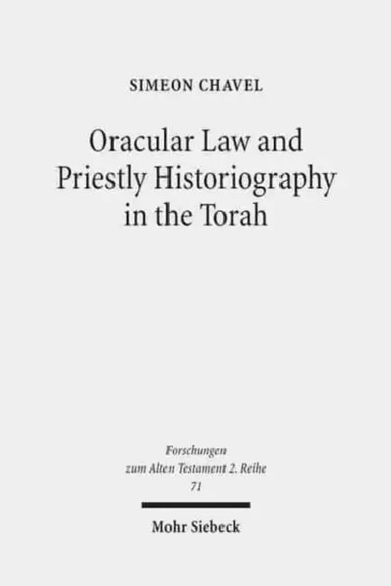 Oracular Law and Priestly Historiography in the Torah by Simeon Chavel