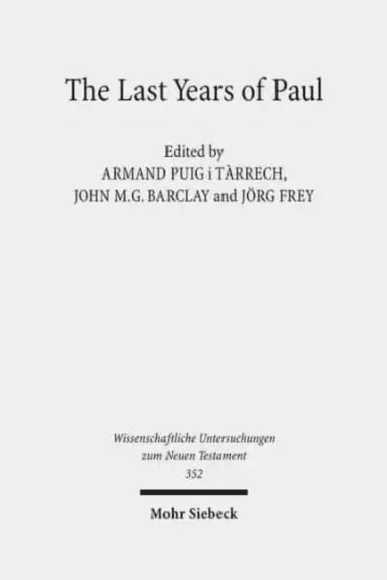 The Last Years of Paul: Essays from the Tarragona Conference, June 2013 by Orrey McFarland, John Mg Barclay, Jorg Frey