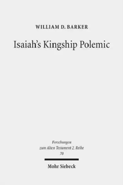 Isaiah's Kingship Polemic: An Exegetical Study in Isaiah 24-27 by William D. Barker