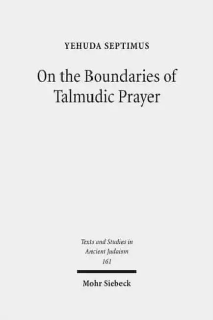 On the Boundaries of Talmudic Prayer: Talmudic Ritual Recitations with Non-Divine Addressees by Yehuda Septimus