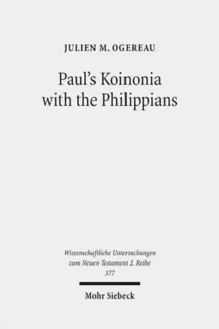 Paul's Koinonia with the Philippians: A Socio-Historical Investigation of a Pauline Economic Partnership by Julien M. Ogereau