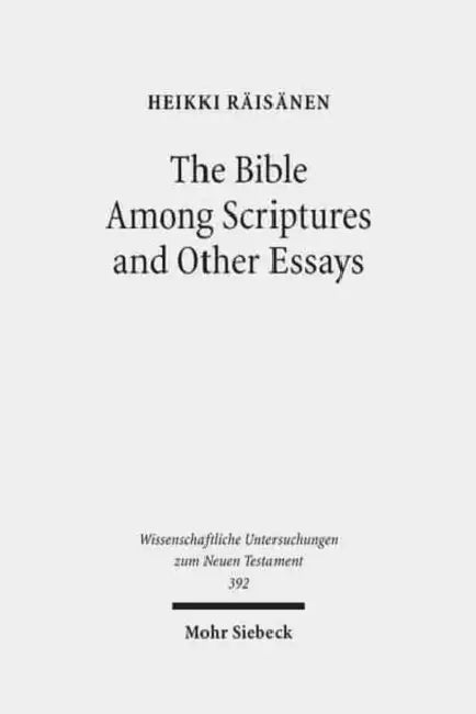 The Bible Among Scriptures and Other Essays by Heikki Raisanen