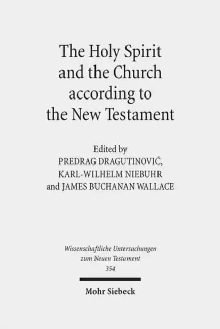 The Holy Spirit and the Church According to the New Testament: Sixth International East-West Symposium of New Testament Scholars, Belgrade, August 25 by Christos Karakolis, Predrag Dragutinovic, Karl-Wilhelm Niebuhr