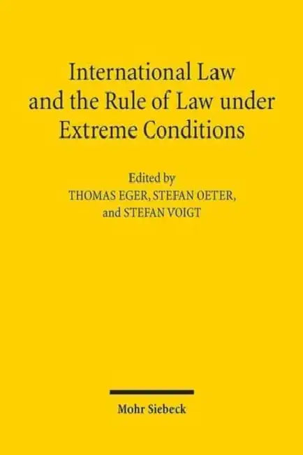 International Law and the Rule of Law Under Extreme Conditions: An Economic Perspective. Contributions to the Xivth Travemunde Symposium on the Econom by Thomas Eger, Stefan Oeter, Stefan Voigt