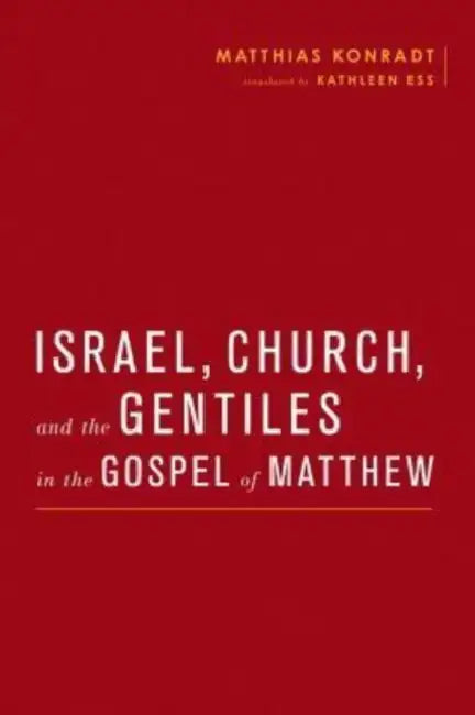 Israel, Church, and the Gentiles in the Gospel of Matthew by Matthias Konradt