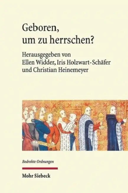 Geboren, Um Zu Herrschen?: Gefahrdete Dynastien in Historisch-Interdisziplinarer Perspektive by Christian Heinemeyer, Iris Holzwart-Schafer, Ellen Widder