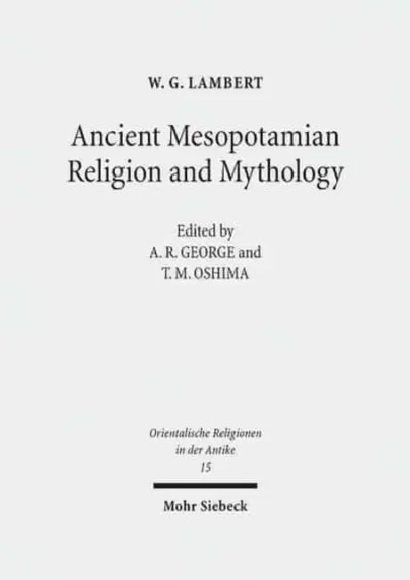 Ancient Mesopotamian Religion and Mythology: Selected Essays by Wg Lambert, Ar George, Tm Oshima
