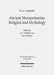 Ancient Mesopotamian Religion and Mythology: Selected Essays by Wg Lambert, Ar George, Tm Oshima