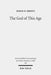 The God of This Age: Satan in the Churches and Letters of the Apostle Paul by Derek R. Brown