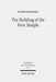 The Building of the First Temple: A Study in Redactional, Text-Critical and Historical Perspective by Peter Dubovsky
