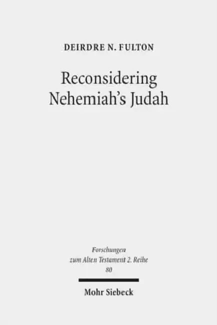 Reconsidering Nehemiah's Judah: The Case of MT and LXX Nehemia 11-12 by Deirdre N. Fulton