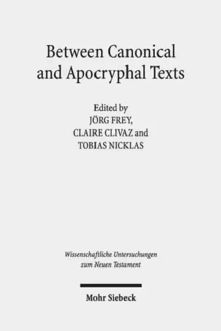 Between Canonical and Apocryphal Texts: Processes of Reception, Rewriting, and Interpretation in Early Judaism and Early Christianity by Jorg Frey, Claire Clivaz, Tobias Nicklas