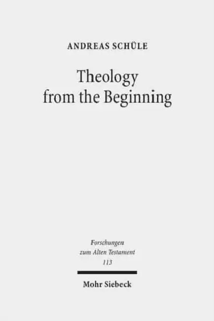 Theology from the Beginning: Essays on the Primeval History and Its Canonical Context by Andreas Schule