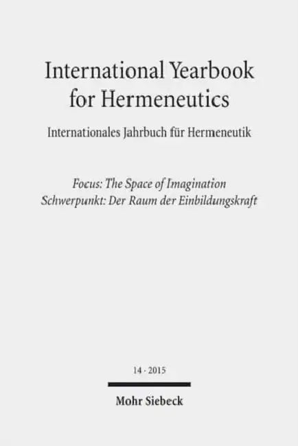 International Yearbook for Hermeneutics / Internationales Jahrbuch Fur Hermeneutik: Focus: The Space of Imagination / Schwerpunkt: Der Raum Der Einbil by Gunter Figal