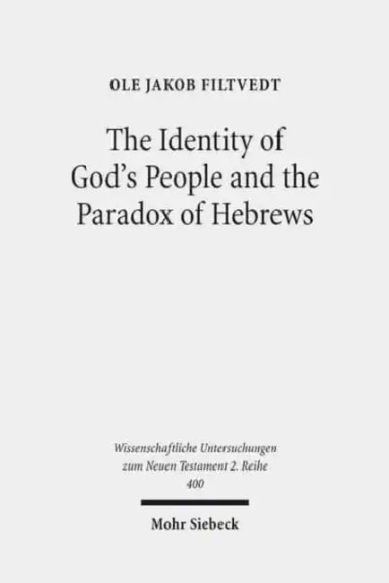 The Identity of God's People and the Paradox of Hebrews by Ole Jakob Filtvedt