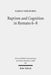Baptism and Cognition in Romans 6-8: Paul's Ethics Beyond 'Indicative' and 'Imperative' by Samuli Siikavirta