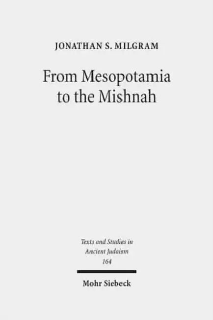 From Mesopotamia to the Mishnah: Tannaitic Inheritance Law in Its Legal and Social Contexts by Jonathan S. Milgram