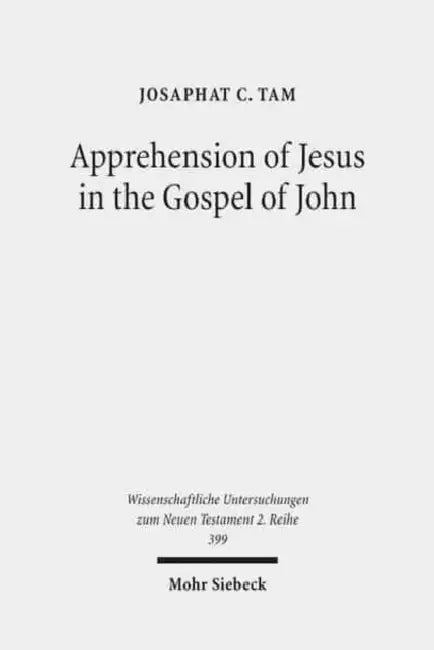 Apprehension of Jesus in the Gospel of John by Josaphat C. Tam