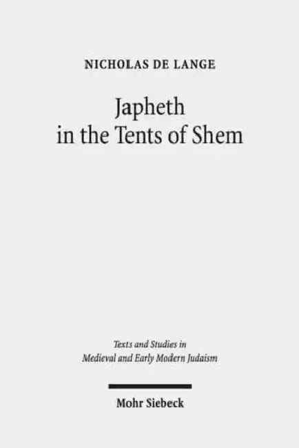 Japheth in the Tents of Shem: Greek Bible Translations in Byzantine Judaism by Nicholas de Lange