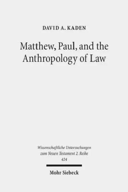 Matthew, Paul, and the Anthropology of Law by David A. Kaden