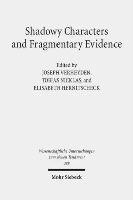 Shadowy Characters and Fragmentary Evidence: The Search for Early Christian Groups and Movements by Elisabeth Hernitscheck, Tobias Nicklas, Joseph Verheyden