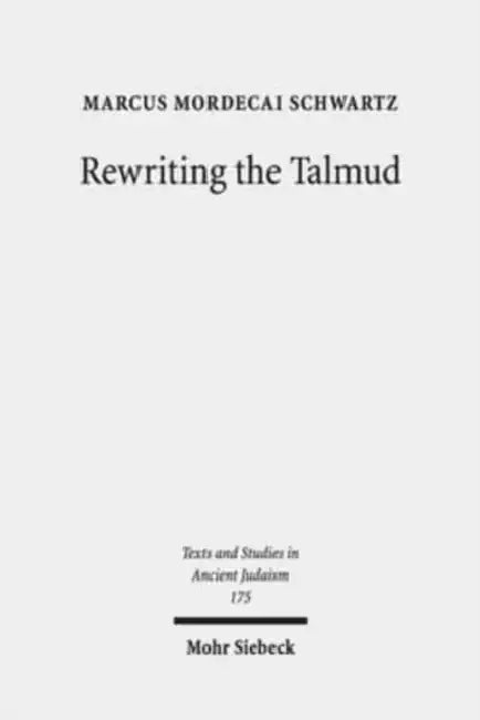 Rewriting the Talmud: The Fourth Century Origins of Bavil Rosh Hashanah by Marcus Mordecai Schwartz