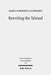 Rewriting the Talmud: The Fourth Century Origins of Bavil Rosh Hashanah by Marcus Mordecai Schwartz