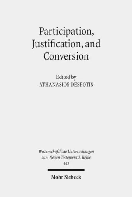 Participation, Justification, and Conversion: Eastern Orthodox Interpretation of Paul and the Debate Between Old and New Perspectives on Paul by Athanasios Despotis