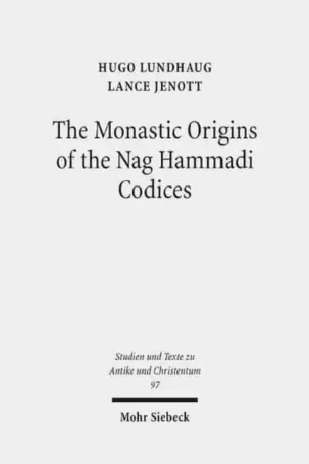 The Monastic Origins of the Nag Hammadi Codices by Lance Jenott, Hugo Lundhaug