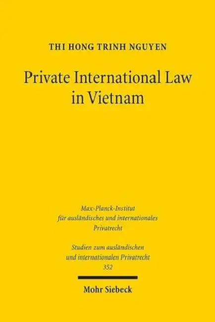 Private International Law in Vietnam: On General Issues, Contracts and Torts in Light of European Developments by Thi Hong Trinh Nguyen