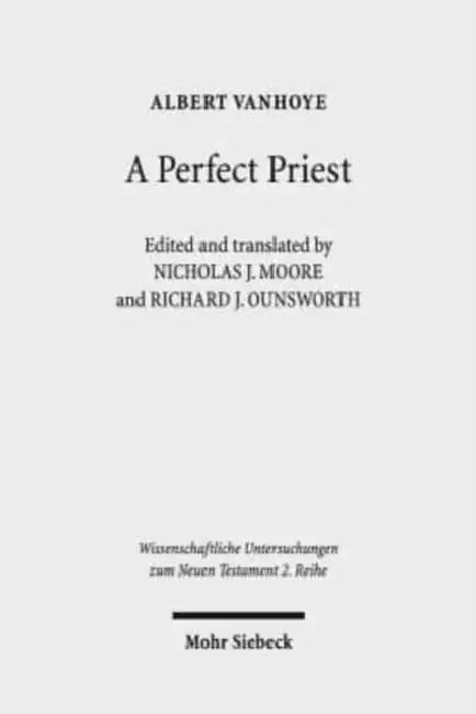A Perfect Priest: Studies in the Letter to the Hebrews by Albert Vanhoye, Nicholas J. Moore, Richard J. Ounsworth
