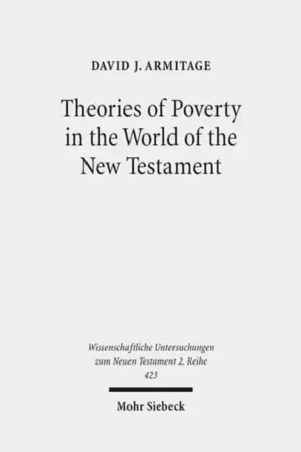 Theories of Poverty in the World of the New Testament by David J. Armitage
