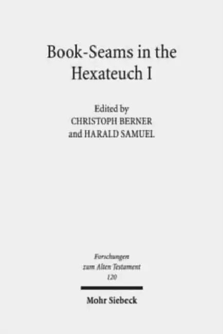 Book-Seams in the Hexateuch I: The Literary Transitions Between the Books of Genesis/Exodus and Joshua/Judges by Christoph Berner, Harald Samuel