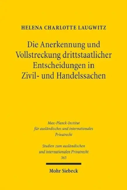 Die Anerkennung Und Vollstreckung Drittstaatlicher Entscheidungen in Zivil- Und Handelssachen: Rechtsvergleichende Betrachtung Und Europaische Regelun by Helena Charlotte Laugwitz