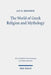 The World of Greek Religion and Mythology: Collected Essays II by Jan N. Bremmer