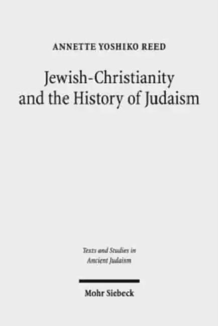 Jewish-Christianity and the History of Judaism by Annette Yoshiko Reed