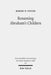 Renaming Abraham's Children: Election, Ethnicity, and the Interpretation of Scripture in Romans 9 by Robert B. Foster