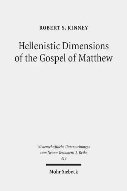 Hellenistic Dimensions of the Gospel of Matthew: Background and Rhetoric by Robert S. Kinney
