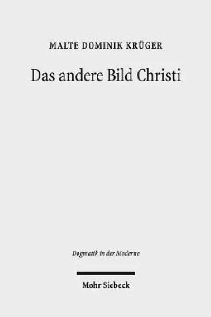 Das Andere Bild Christi: Spatmoderner Protestantismus ALS Kritische Bildreligion by Malte Dominik Kruger