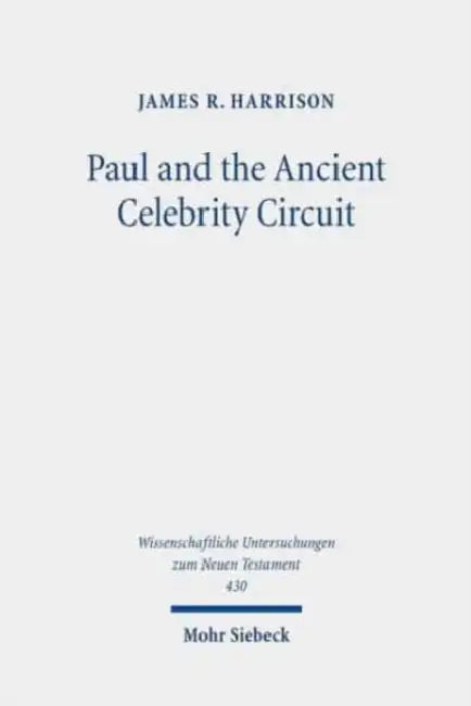 Paul and the Ancient Celebrity Circuit: The Cross and Moral Transformation by James R. Harrison
