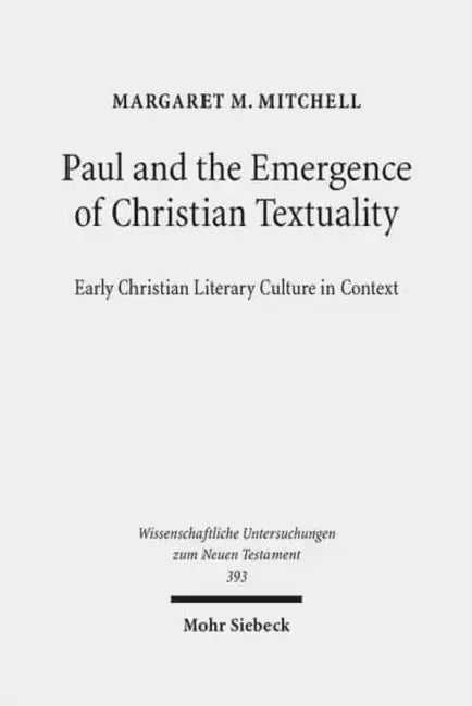 Paul and the Emergence of Christian Textuality: Early Christian Literary Culture in Context. Collected Essays, Volume 1 by Margaret M. Mitchell