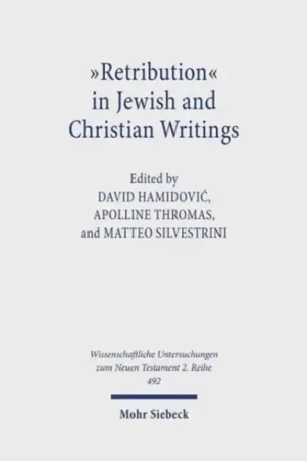 Retribution' in Jewish and Christian Writings: A Concept in Debate by David Hamidovic, Matteo Silvestrini, Apolline Thromas