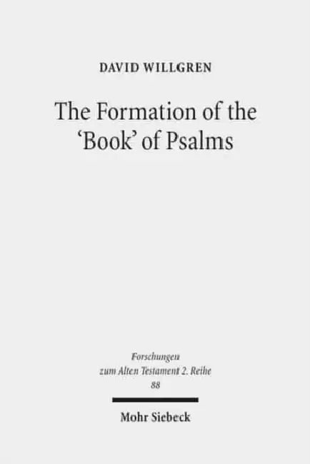 The Formation of the 'Book' of Psalms: Reconsidering the Transmission and Canonization of Psalmody in Light of Material Culture and the Poetics of Ant by David Willgren