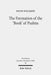 The Formation of the 'Book' of Psalms: Reconsidering the Transmission and Canonization of Psalmody in Light of Material Culture and the Poetics of Ant by David Willgren