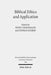 Biblical Ethics and Application: Purview, Validity, and Relevance of Biblical Texts in Ethical Discourse. Kontexte Und Normen Neutestamentlicher Ethik by Stephan Joubert, Ruben Zimmermann