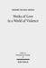 Works of Love in a World of Violence: Feminism, Kierkegaard, and the Limits of Self-Sacrifice by Deidre Nicole Green
