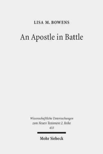 An Apostle in Battle: Paul and Spiritual Warfare in 2 Corinthians 12:1-10 by Lisa M. Bowens