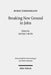 Breaking New Ground in John: Imagery, Parables, Characters, Christology, and Ethics in the Fourth Gospel by Ruben Zimmermann, Dieter T. Roth