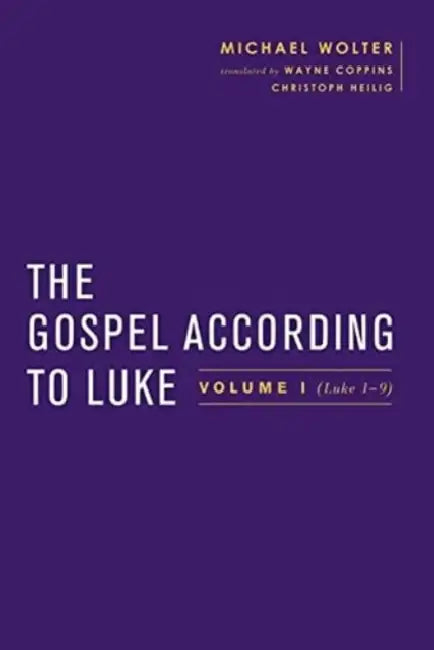 The Gospel According to Luke: Volume I (Luke 1-9:50) by Michael Wolter, Wayne Coppins, Christoph Heilig