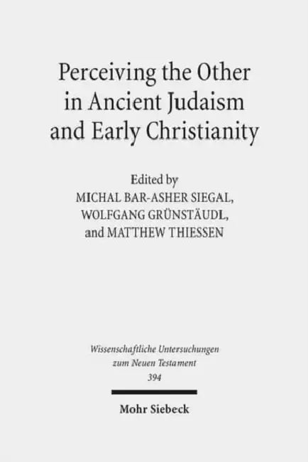 Perceiving the Other in Ancient Judaism and Early Christianity by Wolfgang Grunstaudl, Michal Bar-Asher Siegal, Matthew Thiessen